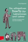 Die ultimativen Don'ts fur Lehrerinnen und Lehrer : Ehrlich(er) und gelassen(er) durch den Schulalltag - eBook