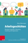 Arbeitsgeschichten : Narrative Zugange in Beratung, Coaching und Supervision - eBook