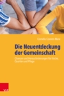 Die Neuentdeckung der Gemeinschaft : Chancen und Herausforderungen fur Kirche, Quartier und Pflege - eBook