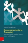 Ressourcenorientierte Teamarbeit : Systemische Praxis der kollegialen Beratung. Ein Lern- und Ubungsbuch - eBook