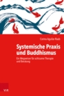 Systemische Praxis und Buddhismus : Ein Wegweiser fur achtsame Therapie und Beratung - eBook