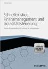 Schnelleinstieg Finanzmanagement und Liquiditatssteuerung - mit Arbeitshilfen online : Planung des Kapitalbedarfs und Sicherung der Zahlungsfahigkeit - eBook