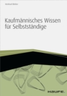 Kaufmannisches Wissen fur Selbststandige - inkl. Arbeitshilfen online - eBook