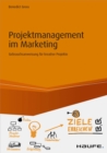 Projektmanagement im Marketing : Gebrauchsanweisung fur kreative Projekte - eBook