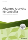 Advanced Analytics fur Controller - inkl. Arbeitshilfen online : Einsetzbare Anwendungen zum Nachbauen mit R - eBook
