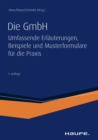 Die GmbH : Umfassende Erlauterungen, Beispiele und Musterformulare fur die Praxis - eBook