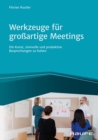 Werkzeuge fur groartige Meetings : Die Kunst, sinnvolle und produktive Besprechungen zu halten - eBook