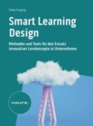 Smart Learning Design : Methoden und Tools fur den Einsatz innovativer Lernkonzepte - eBook