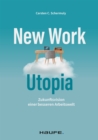 New Work Utopia : Die Zukunftsvision einer besseren Arbeitswelt - eBook