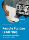 Remote Positive Leadership : Positive Fuhrung und Selbstfuhrung im Spannungsfeld von Homeoffice und Buro - eBook