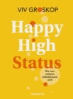 Happy High Status : Wie man muhelos selbstbewusst wird. Tipps zur Starkung des Selbstbewusstseins und zum selbstsicheren Umgang mit Menschen. - eBook