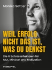 Weil Erfolg nicht das ist, was du denkst : Die 6 Schlusselfaktoren fur Mut, Mindset und Motivation. Lerne dich selbst und dein Warum kennen, setze deine Ziele und entfalte dein wahres Potenzial! - eBook