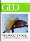 Verruckte Vogel: Geschichten vom groen Flattern (GEO eBook) - eBook