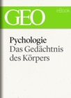 Psychologie: Das Gedachtnis des Korpers (GEO eBook Single) - eBook
