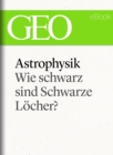 Astrophysik: Wie schwarz sind Schwarze Locher? (GEO eBook Single) - eBook