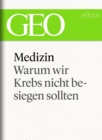 Medizin: Warum wir Krebs nicht besiegen sollten (GEO eBook Single) - eBook