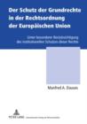 Der Schutz der Grundrechte in der Rechtsordnung der Europaeischen Union : Unter besonderer Beruecksichtigung des institutionellen Schutzes dieser Rechte - eBook