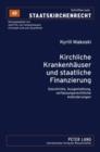 Kirchliche Krankenhaeuser und staatliche Finanzierung : Geschichte, Ausgestaltung, verfassungsrechtliche Anforderungen - eBook