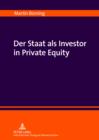 Der Staat als Investor in Private Equity : Zur Verfassungsmaeigkeit einer Beteiligung der oeffentlichen Hand an kreditfinanzierten Unternehmensuebernahmen - eBook