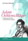 Adam Oehlenschlaeger : In Daenemark beruehmt, in Deutschland vergessen - eBook