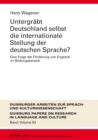 Untergraebt Deutschland selbst die internationale Stellung der deutschen Sprache? : Eine Folge der Foerderung von Englisch im Bildungsbereich - eBook
