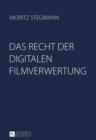 Das Recht der digitalen Filmverwertung : Recht, Oekonomie, Technik und Wettbewerb von On-Demand-Portalen und Online-Plattformen mit einer rechtsvergleichenden Betrachtung des deutschen und oesterreich - eBook