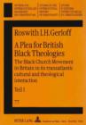 A Plea for British Black Theologies : The Black Church Movement in Britain in its transatlantic cultural and theological interaction with special reference to the Pentecostal Oneness (Apostolic) and S - eBook