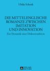 Die mittelenglische Romanze zwischen Imitation und Innovation : Zur Dynamik einer Diskurstradition - eBook