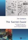 The Sacred Cause : The Europe that was Lost - Thoughts on Central and Eastern European Modernism - eBook