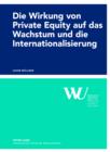 Die Wirkung von Private Equity auf das Wachstum und die Internationalisierung : Eine empirische Impact-Studie des oesterreichischen Private Equity Marktes - eBook