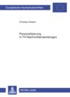 Personalisierung in TV-Nachrichtensendungen : Eine Zeitreihenuntersuchung der Hauptabendnachrichtensendungen von ARD und RTL von 1983 bis 2005 - eBook