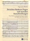 Zwischen biederen Fugen und atonalen Ausschweifungen : Neue Musik an den Hochschulen fuer Musik der DDR in den 1960er Jahren - eBook