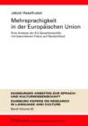 Mehrsprachigkeit in der Europaeischen Union : Eine Analyse der EU-Sprachenpolitik, mit besonderem Fokus auf Deutschland- Umfassende Dokumentation und Perspektiven fuer die Zukunft - eBook