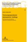 Trennungsoperationen siamesischer Zwillinge : Eine Untersuchung des deutschen, englischen und australischen Strafrechts - eBook