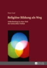 Religioese Bildung als Weg : Selbstfindung in einer Welt der kulturellen Vielfalt- Einfuehrung in eine Theologie des Weges - eBook
