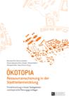 Oekotopia : Ressourcenschonung in der Stadtteilentwicklung- Primaerforschung in Grazer Stadtgebieten und empirische Planungsgrundlagen - eBook