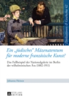 Ein «juedisches» Maezenatentum fuer moderne franzoesische Kunst? : Das Fallbeispiel der Nationalgalerie im Berlin der wilhelminischen Aera (1882-1911) - Eine kultur- und sozialhistorische Studie - eBook