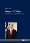 George H.W. Bush : Faith, Presidency, and Public Theology - eBook