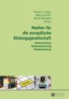 Medien fuer die Europaeische Bildungsgesellschaft : Medienbildung - Medienbewertung - Mediennutzung - eBook