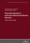 Deutsche Sprache in kulturell mehrfach kodierten Raeumen : Medien, Kultur, Politik - eBook