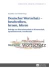 Deutscher Wortschatz - beschreiben, lernen, lehren : Beitraege zur Wortschatzarbeit in Wissenschaft, Sprachunterricht, Gesellschaft - eBook