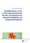 Autodidaktisches Lernen in informationstechnischen Berufen mit Elementen der Abstraktionsfaehigkeit und Komplexitaetsreduktion - eBook