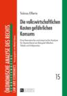 Die volkswirtschaftlichen Kosten gefaehrlichen Konsums : Eine theoretische und empirische Analyse fuer Deutschland am Beispiel Alkohol, Tabak und Adipositas - eBook