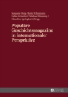 Populaere Geschichtsmagazine in internationaler Perspektive : Interdisziplinaere Zugriffe und ausgewaehlte Fallbeispiele - eBook