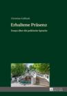 Erhaltene Praesenz : Essays ueber die politische Sprache - eBook