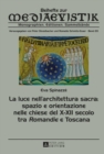La luce nell'architettura sacra: spazio e orientazione nelle chiese del X-XII secolo - tra «Romandie» e Toscana : Including an English Summary - eBook