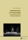 Architectonics of Theatricality : Theatre Performance in a Semiotic Perspective - eBook