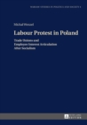 Labour Protest in Poland : Trade Unions and Employee Interest Articulation After Socialism - eBook