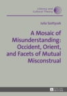 A Mosaic of Misunderstanding: Occident, Orient, and Facets of Mutual Misconstrual - eBook