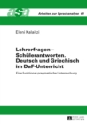 Lehrerfragen - Schuelerantworten. Deutsch und Griechisch im DaF-Unterricht : Eine funktional-pragmatische Untersuchung - eBook